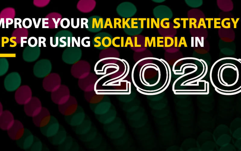 Tips for improving your marketing strategy + using social media in 2020